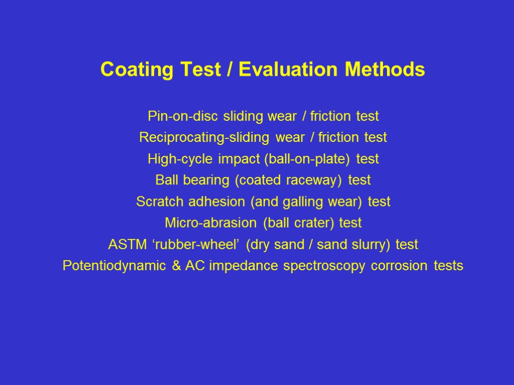 Coating Test / Evaluation Methods Pin-on-disc sliding wear / friction test Reciprocating-sliding wear /